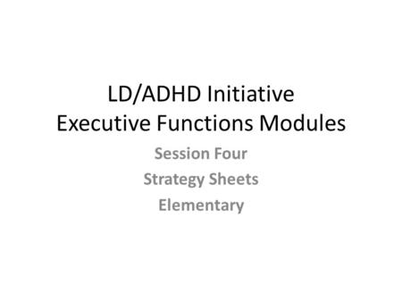 LD/ADHD Initiative Executive Functions Modules