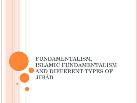 FUNDAMENTALISM, ISLAMIC FUNDAMENTALISM AND DIFFERENT TYPES OF JIHĀD.