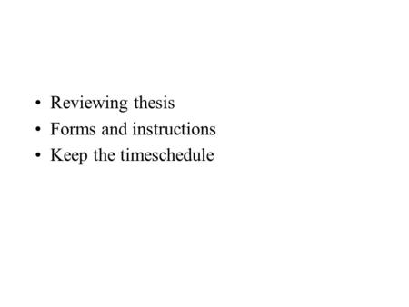 Reviewing thesis Forms and instructions Keep the timeschedule.