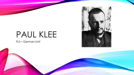 PAUL KLEE FLS – German Unit. ABOUT THE ARTIST Klee was born on December 18, 1879, in Münchenbuchsee, Switzerland. His training as a painter began in Munich.