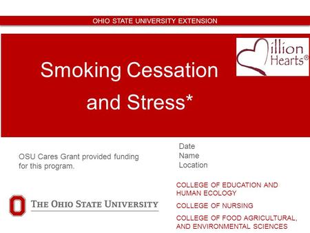Date Name Location Smoking Cessation and Stress* COLLEGE OF EDUCATION AND HUMAN ECOLOGY COLLEGE OF NURSING COLLEGE OF FOOD AGRICULTURAL, AND ENVIRONMENTAL.