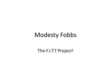 Modesty Fobbs The F.I.T.T Project!.