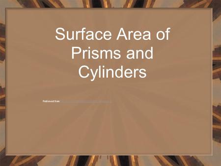 Surface Area of Prisms and Cylinders Retrieved from