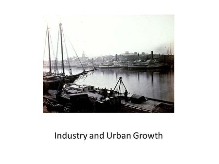 Industry and Urban Growth. A New Industrial Revolution Key Terms Assembly Line – Patent - Method of production in which workers add parts to a product.