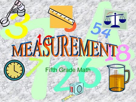 Fifth Grade Math. Spatial Measurement - Length and Width; Area and Perimeter; Scaling Metric Measurement - Metric system and Unit Conversions Time/Temperature.