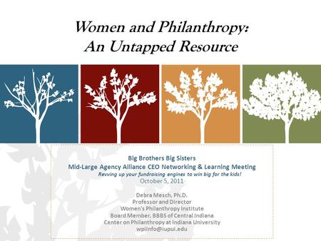 Women and Philanthropy: An Untapped Resource Big Brothers Big Sisters Mid-Large Agency Alliance CEO Networking & Learning Meeting Revving up your fundraising.