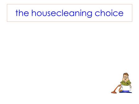 The housecleaning choice. reality choice hope choice commitment choice.