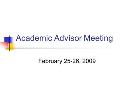 Academic Advisor Meeting February 25-26, 2009. Today’s Agenda 2009 Fall Semester Admissions Summer and Fall Semester Registration Study Abroad Update.