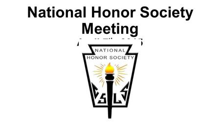 National Honor Society Meeting April 7 th, 2015. NHS Service Hours DUE BY APRIL 24 TH !!!!! Seniors…not turning in your sheet means you don’t get to wear.