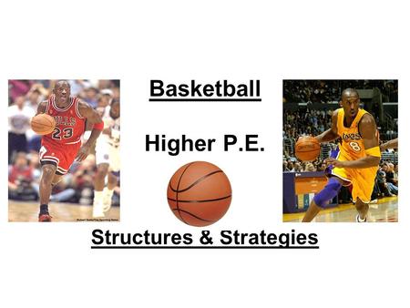Basketball Higher P.E. Structures & Strategies. Learning Objectives During the course of this lesson you will learn about: Fast Break.