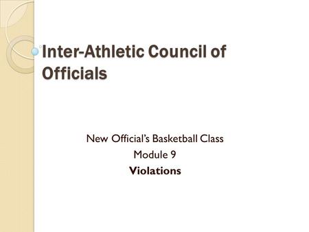 Inter-Athletic Council of Officials New Official’s Basketball Class Module 9 Violations.