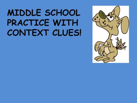 MIDDLE SCHOOL PRACTICE WITH CONTEXT CLUES!. CONTEXT CLUE #1 Sometimes you can take the words apart. Maybe there’s a prefix, suffix, or root (part of the.