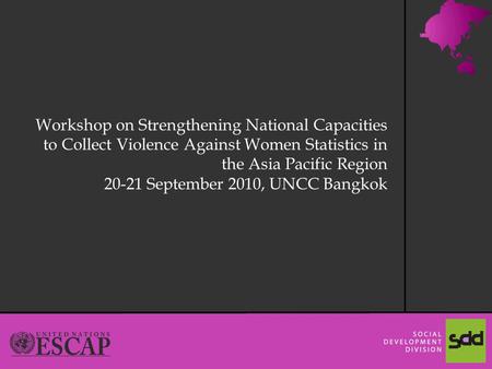 1 Workshop on Strengthening National Capacities to Collect Violence Against Women Statistics in the Asia Pacific Region 20-21 September 2010, UNCC Bangkok.