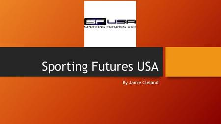 Sporting Futures USA By Jamie Cleland. Introduction / Mission Statement Sporting Futures USA is a Specialist American University Sports Consultancy Company.