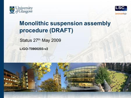 Monolithic suspension assembly procedure (DRAFT) Status 27 th May 2009 LIGO-T0900203-v2.