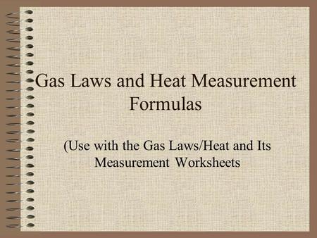 Gas Laws and Heat Measurement Formulas (Use with the Gas Laws/Heat and Its Measurement Worksheets.