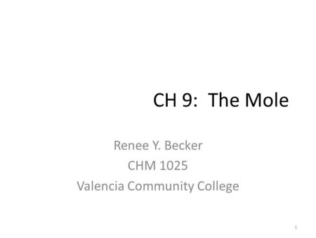 CH 9: The Mole Renee Y. Becker CHM 1025 Valencia Community College 1.