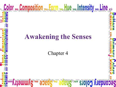Awakening the Senses Chapter 4. Art is just another way of keeping a diary Pablo Picasso.