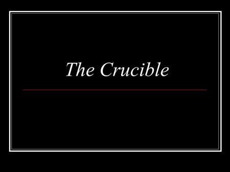 The Crucible Salem Witch Trials We watched a video yesterday speculating on the causes of the accusations that existed during the witch trials. Arthur.