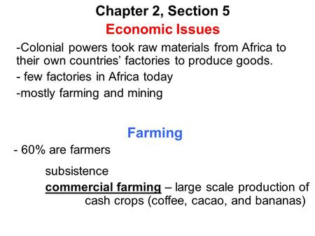 Chapter 2, Section 5 Economic Issues -Colonial powers took raw materials from Africa to their own countries’ factories to produce goods. - few factories.