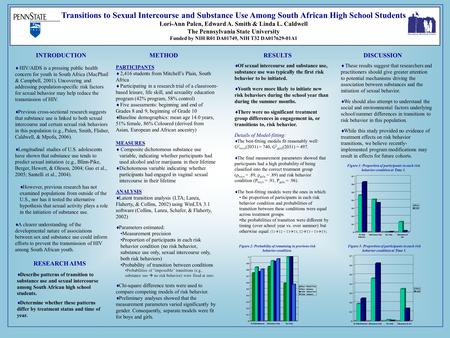 Transitions to Sexual Intercourse and Substance Use Among South African High School Students Lori-Ann Palen, Edward A. Smith & Linda L. Caldwell The Pennsylvania.