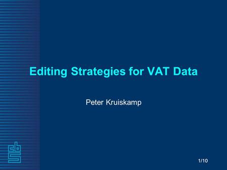 1/10 Editing Strategies for VAT Data Peter Kruiskamp.