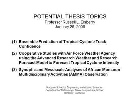 POTENTIAL THESIS TOPICS Professor Russell L. Elsberry January 26, 2006 Graduate School of Engineering and Applied Sciences Department of Meteorology, Naval.