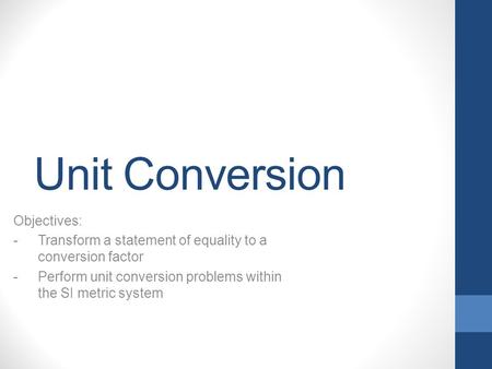 Unit Conversion Objectives: