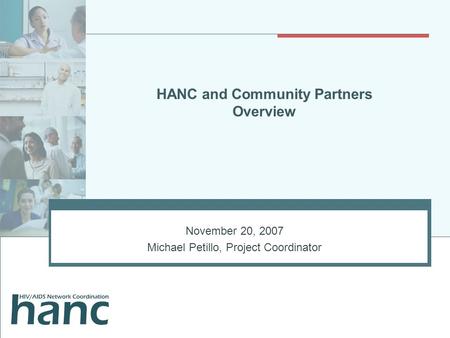 HANC and Community Partners Overview November 20, 2007 Michael Petillo, Project Coordinator.
