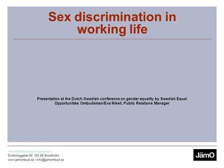 Jämställdhetsombudsmannen Drottninggatan 92, 103 68 Stockholm  / Jämo Sex discrimination in working life Presentation at.
