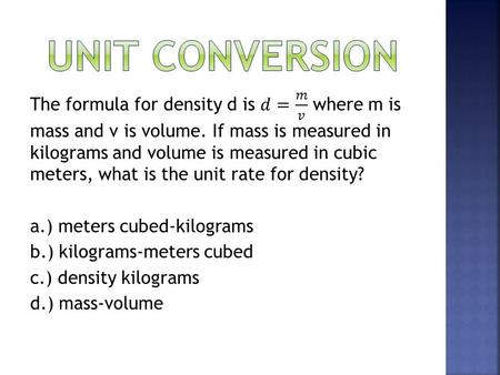Unit conversion The formula for density d is 
