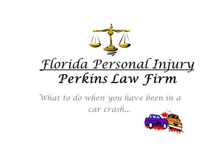 Florida Personal Injury Perkins Law Firm What to do when you have been in a car crash …