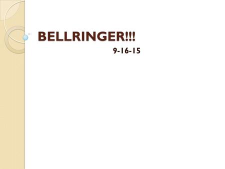 BELLRINGER!!! 9-16-15.