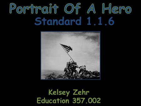 Standard 1.1.6 Kelsey Zehr Education 357.002. 1.1.6 – Chronological thinking, Historical Analysis and Interpretation, Research: Use terms related to time.