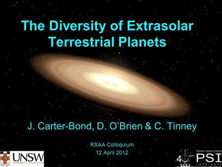 The Diversity of Extrasolar Terrestrial Planets J. Carter-Bond, D. O’Brien & C. Tinney RSAA Colloquium 12 April 2012.