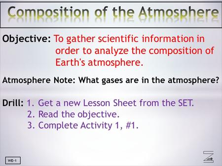 Oneone Objective: To gather scientific information in order to analyze the composition of Earth's atmosphere. Atmosphere Note: What gases are in the atmosphere?