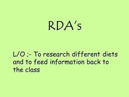 RDA’s L/O ;- To research different diets and to feed information back to the class.