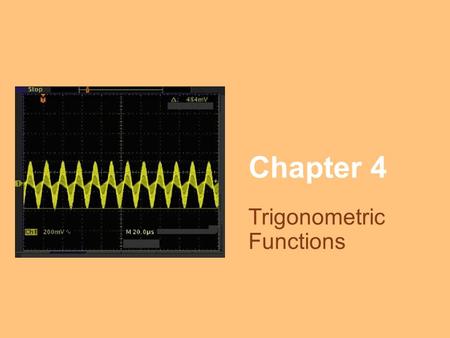Chapter 4 Trigonometric Functions. Angles Trigonometry means measurement of triangles. In Trigonometry, an angle often represents a rotation about a point.