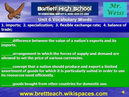 Mr. Weiss Unit 6 Vocabulary Words 1. imports; 2. specialization; 3. flexible exchange rate; 4. balance of trade; _____difference between the value of.