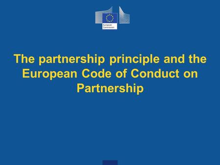 The partnership principle and the European Code of Conduct on Partnership.