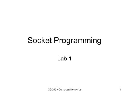 Socket Programming Lab 1 1CS 332 - Computer Networks.