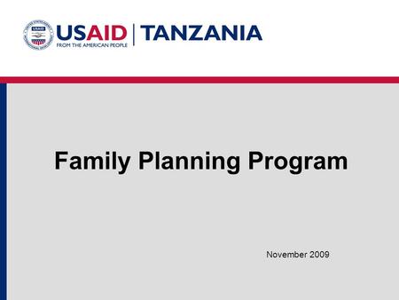 Family Planning Program November 2009. HIV/AIDS Malaria Family Planning Maternal Health Child Survival.
