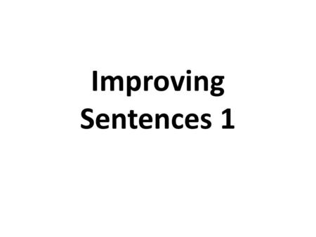 Improving Sentences 1.