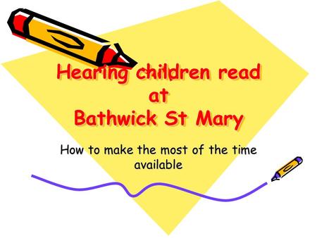 Hearing children read at Bathwick St Mary How to make the most of the time available.