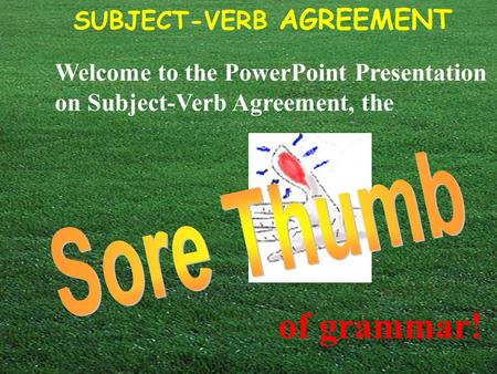 Welcome to the PowerPoint Presentation on Subject-Verb Agreement, the
