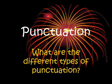 Punctuation What are the different types of punctuation?
