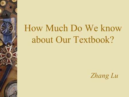 How Much Do We know about Our Textbook? Zhang Lu.