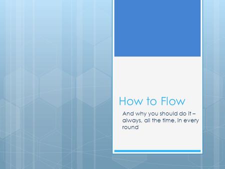 How to Flow And why you should do it – always, all the time, in every round.