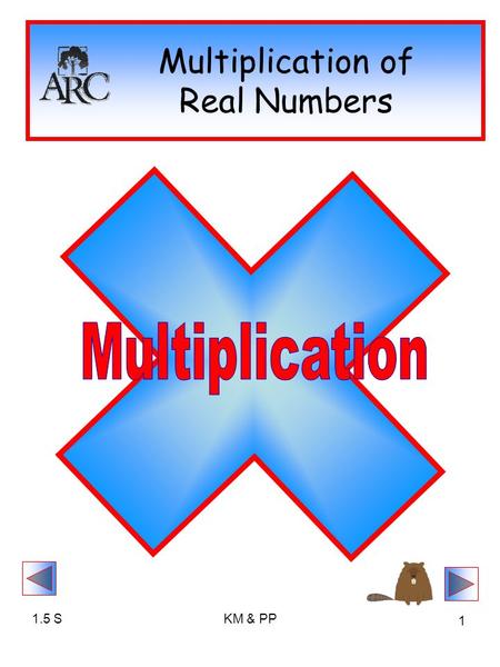 1.5 SKM & PP 1 Multiplication of Real Numbers. 1.5 SKM & PP 2 Multiplication ab In Algebra, MULTIPLICATION can be written in several ways. The PRODUCT.