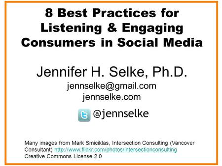 8 Best Practices for Listening & Engaging Consumers in Social Jennifer H. Selke, Ph.D. jennselke.com Many images from.